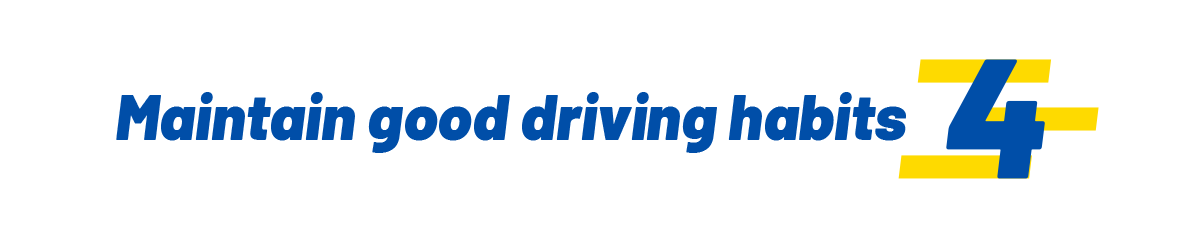 Maintain good driving habits