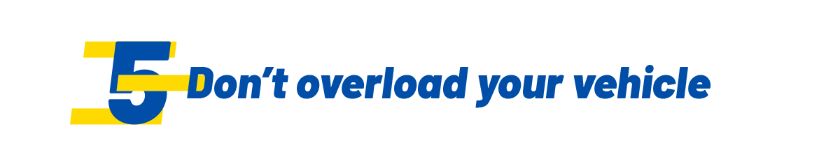Don't overload your vehicle